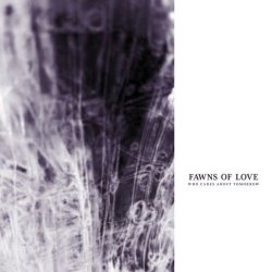 Fawns Of Love - Who Cares About Tomorrow (2024 Version) (2025)