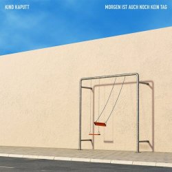 Kind Kaputt - Morgen Ist Auch Noch Kein Tag (2022)
