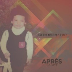 Après La Nuit - Bye Bye Mon Petit Frere (2022) [EP]