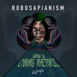 Grow & Cyborg Rhetoric - Robosapianism (2022) [Single]