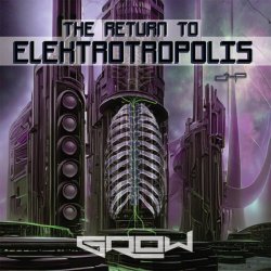 Grow - The Return To Elektrotropolis (2024) [EP]