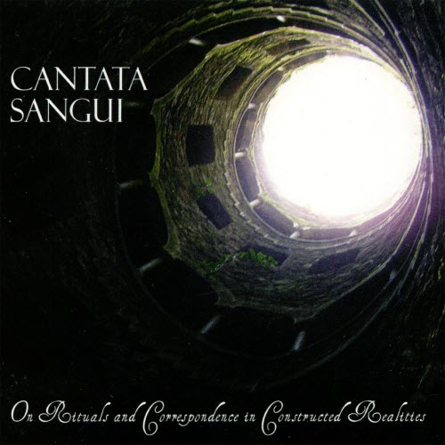 Cantata Sangui - On Rituals & Correspondence In Constructed Realties (2009)