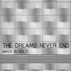 The Dreams Never End - Walk Blindly (2016)