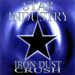 Star Industry - Iron Dust Crush (1999) [Reissue]