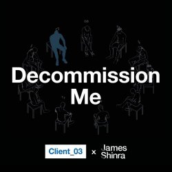 Client_03 - Decommission Me (2025) [Single]