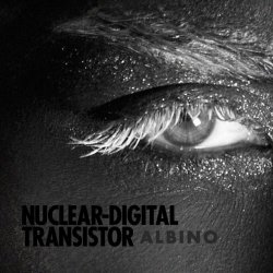 Nuclear Digital Transistor - Albino (2021) [EP]