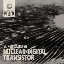 Nuclear Digital Transistor - Super Cluster (2022) [EP]