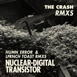 Nuclear Digital Transistor - The Crash (Humn Error & Lfrnch Toast Remixes) (2018) [Single]