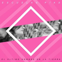 Escuelas Pías - El Último Hombre En La Tierra (2019) [Single]