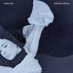 Ambre Ciel - Still, There Is The Sea (2025)