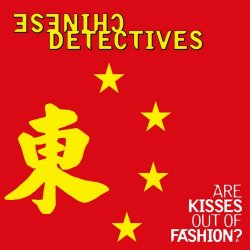 Chinese Detectives - Are Kisses Out Of Fashion? (1999)