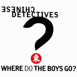 Chinese Detectives - Where Do The Boys Go? (1996) [Single]