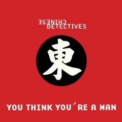 Chinese Detectives - You Think You're A Man (1996) [Single]