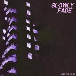Last Tourist - Slowly Fade (2025) [Single]