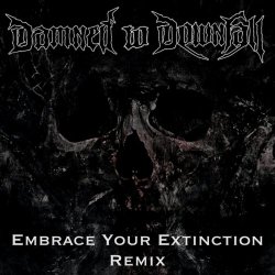 Damned To Downfall - Embrace Your Extinction (Remix) (2022) [Single]