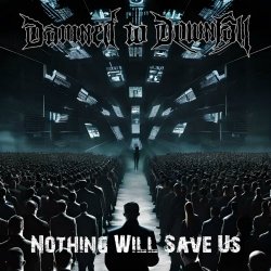 Damned To Downfall - Nothing Will Save Us (2024) [Single]