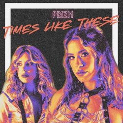PRIZM - Times Like These (2025) [EP]