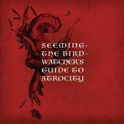 Seeming - The Birdwatcher's Guide To Atrocity (Limited Edition) (2020) [2CD]