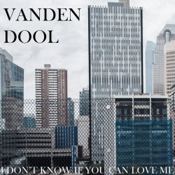 Vanden Dool - I Don't Know If You Can Love Me (2025) [EP]