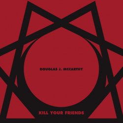 Douglas J. McCarthy - Kill Your Friends (2012) [2CD]