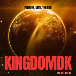 KINGDOMDK - Forever, Until The End Remixed (2025) [Single]