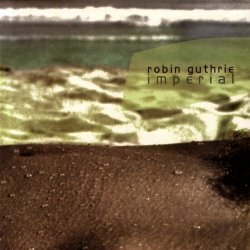 Robin Guthrie - Imperial (2006) [Reissue]