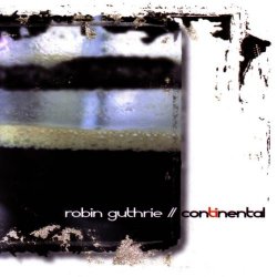Robin Guthrie - Continental (2006)