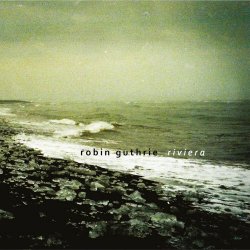 Robin Guthrie - Riviera (2021) [EP]