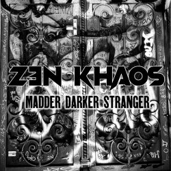 Zen Khaos - Madder Darker Stanger (2025)
