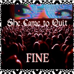 She Came To Quit - Fine (2020) [Single]