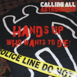 Calling All Astronauts - Hands Up; Who Wants To Die? (2014) [EP]