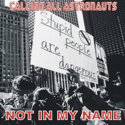 Calling All Astronauts - Not In My Name (Single Version) (2023) [Single]