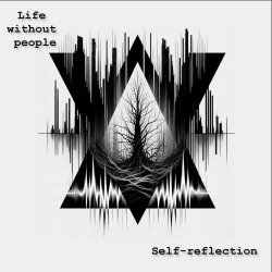 Life Without People - Self-Reflection (2025) [Single]