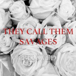 They Call Them Savages - Beloved (2025)