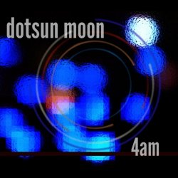 Dotsun Moon - 4 AM (2011)