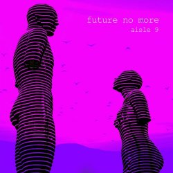 Aisle 9 - Future No More (2025) [Single]