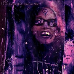 Uboa - All The Dead Melt Down As Rain (2025) [EP]
