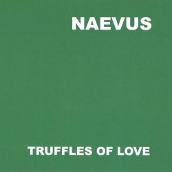 Naevus - Truffles Of Love (1999)