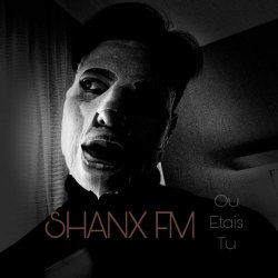 Shanx FM - Ou Etais Tu (2025)