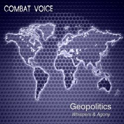 Combat Voice - Geopolitics Whispers & Agony (2014)