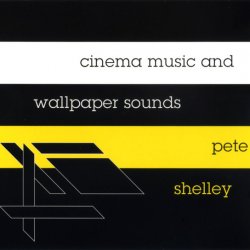 Pete Shelley - Cinema Music And Wallpaper Sounds (2016)