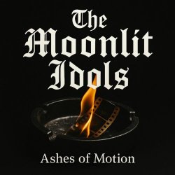 The Moonlit Idols - Ashes Of Motion (2025)