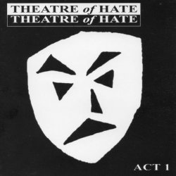Theatre Of Hate - Act 1 (1998) [2CD]