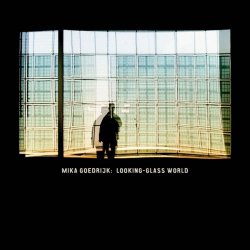 Mika Goedrijk - Looking-Glass World (2010)