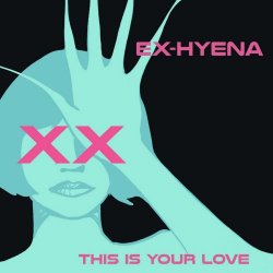 Ex-Hyena - This Is Your Love (2025) [Single]