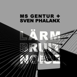 MS Gentur & Sven Phalanx - L​ä​rm Bruit Noise (2024)