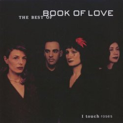 Book Of Love - I Touch Roses - The Best Of Book Of Love (2001)