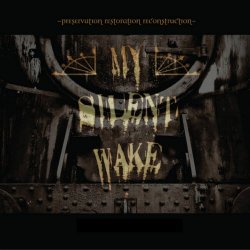 My Silent Wake - Preservation Restoration Reconstruction (2013)