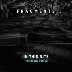 Fragments - In This Nite (Iamnoone Remix) (2025) [Single]