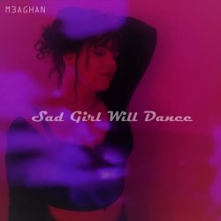 M3AGHAN - Sad Girl Will Dance (2021)